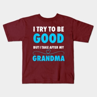 I try to be good but i take after my grandma Kids T-Shirt